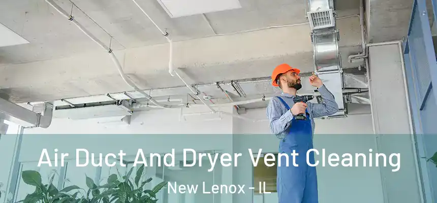 Air Duct And Dryer Vent Cleaning New Lenox - IL