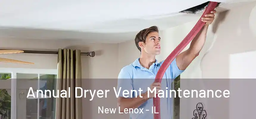 Annual Dryer Vent Maintenance New Lenox - IL