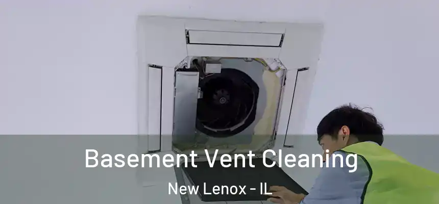  Basement Vent Cleaning New Lenox - IL