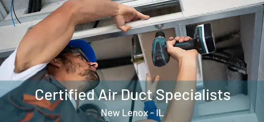 Certified Air Duct Specialists New Lenox - IL