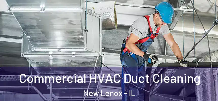Commercial HVAC Duct Cleaning New Lenox - IL