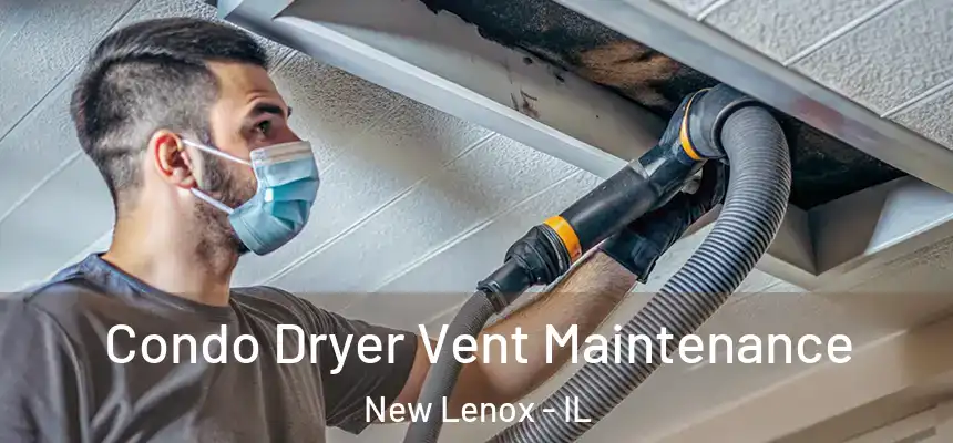  Condo Dryer Vent Maintenance New Lenox - IL