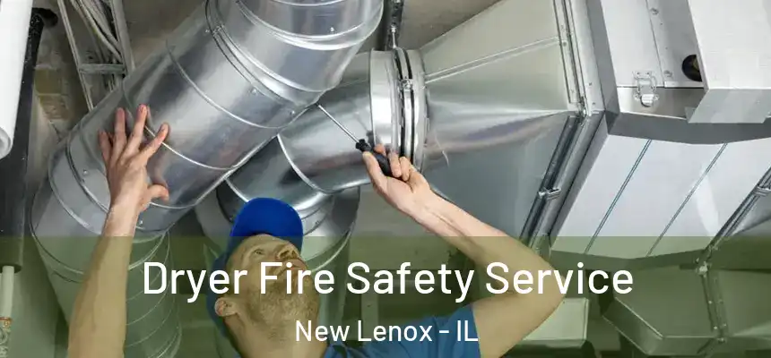 Dryer Fire Safety Service New Lenox - IL