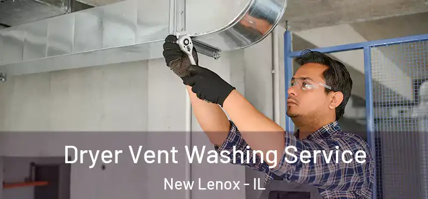 Dryer Vent Washing Service New Lenox - IL