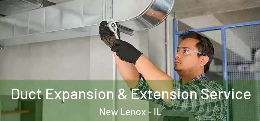 Duct Expansion & Extension Service New Lenox - IL