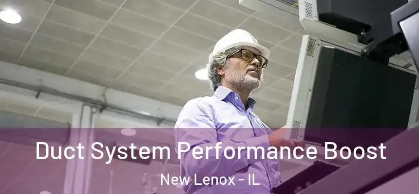 Duct System Performance Boost New Lenox - IL