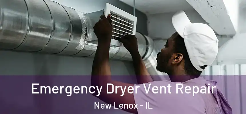 Emergency Dryer Vent Repair New Lenox - IL