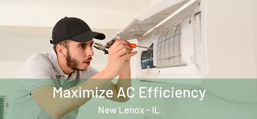 Maximize AC Efficiency New Lenox - IL