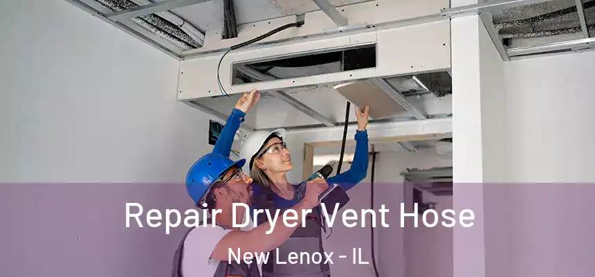 Repair Dryer Vent Hose New Lenox - IL