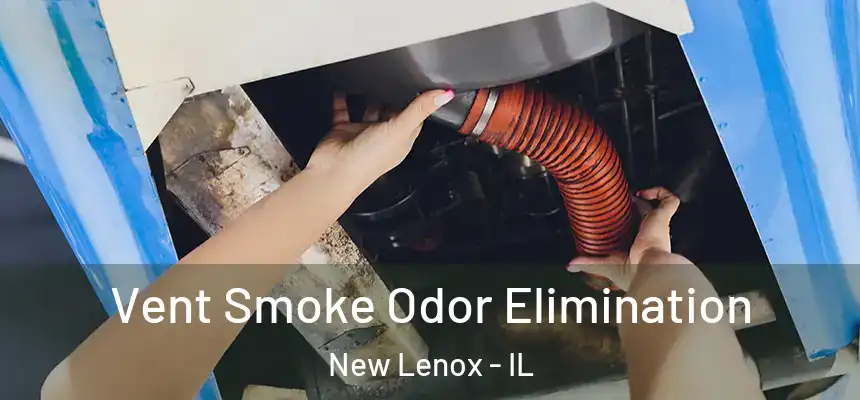 Vent Smoke Odor Elimination New Lenox - IL