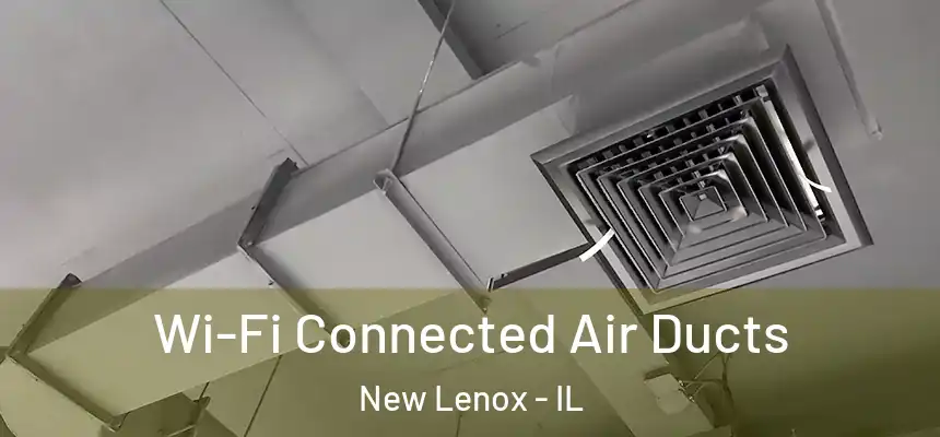 Wi-Fi Connected Air Ducts New Lenox - IL